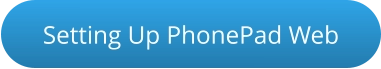 Setting Up PhonePad Web