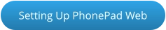 Setting Up PhonePad Web